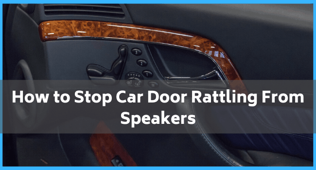 You are currently viewing How To Stop Car Door Rattling From Speakers?