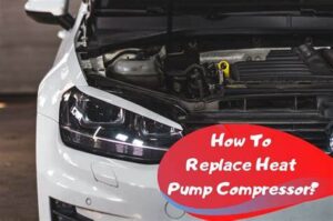Read more about the article How To Replace A Heat Pump Compressor [3 Ways]